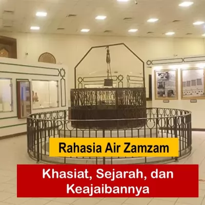 Rahasia Air Zamzam: Khasiat, Sejarah, dan Keajaibannya